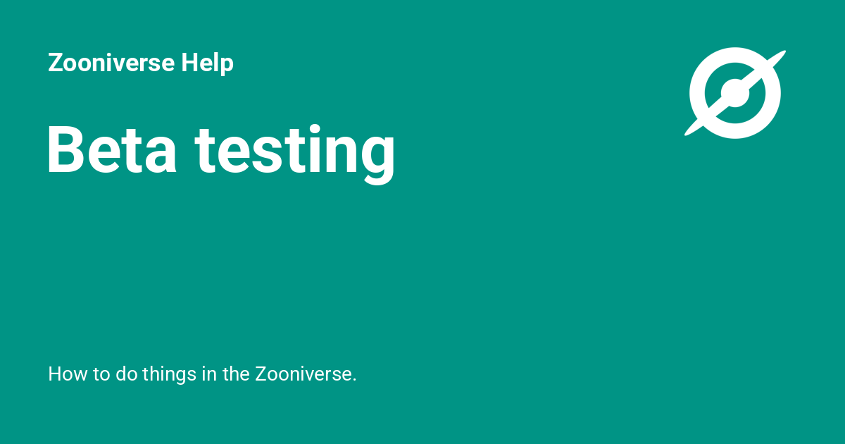 Beta testing - Zooniverse Help